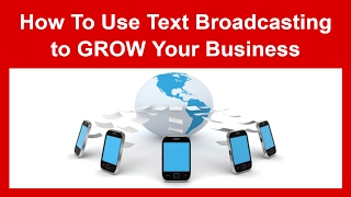 How To Use SMS - Text Broadcasting to GROW Your Business