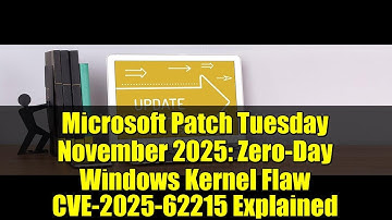 Microsoft Patch Tuesday November 2025: Zero-Day Windows Kernel Flaw CVE-2025-62215 Explained