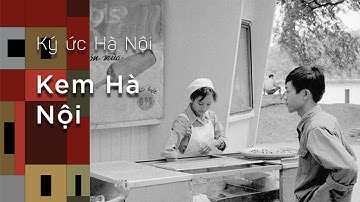Ký Ức Hà Nội #39: Kem Hà Nội