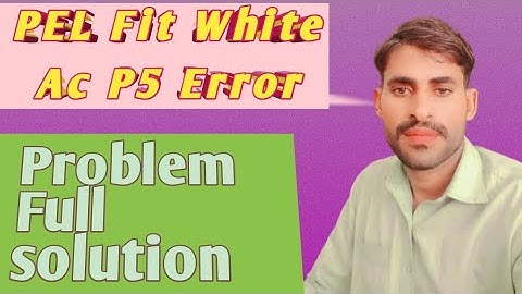 PEL Fit White Ac Error Code P5 Full solution/error code p5 error code air conditioner