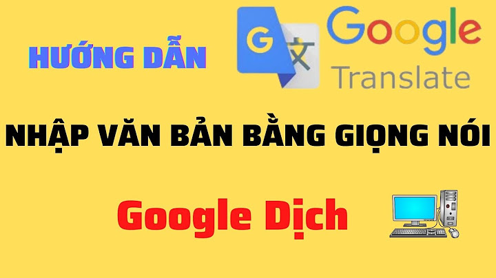 Google dịch mời các bạn xem clip nói thế nào năm 2024