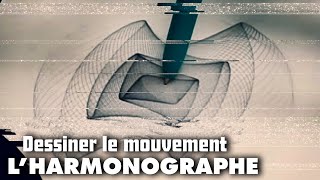 L'HARMONOGRAPHE / Étrange Objet