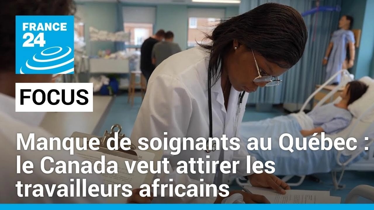 Manque de soignants au Québec : le Canada veut attirer les travailleurs africains • FRANCE 24