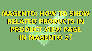 Magento: How to show related products in product view page in Magento 2? (4 Solutions!!)