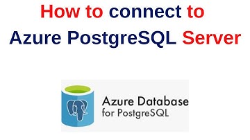 64. PostgreSQL DBA: How to connect to Azure PostgreSQL Server