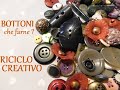 Bottoni, che farne ?  Riciclo creativo