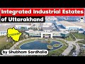 Uttarakhand governments siiducl built 7 integrated industrial estates  uttarakhand civil service