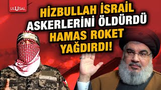 Hamas ve Hizbullah İsrail'e karşı harekete geçti!