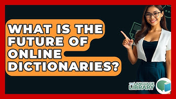 What Is The Future Of Online Dictionaries? - The Language Library