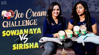 Ice Cream Challenge || Sowjanya Vs Sireesha || Sowji's IRA || Infinitum Media