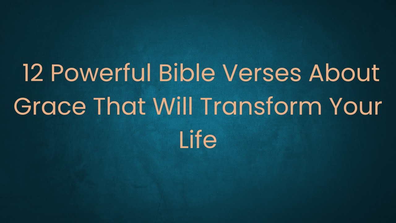 12 Powerful Bible Verses About Grace That Will Transform Your Life ...