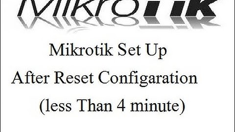 Mikrotik Set Up less Than 4 minute After Reset Configaration