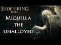 Miquella, The Unalloyed Lore | The most fearsome Empyrean | Elden Ring