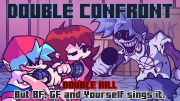 Double Confront / Double Kill but BF, GF and Yourself sings it. [FNF Cover]