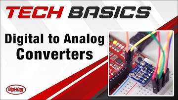 Digital to Analog Converters – Tech Basics | Digi-Key Electronics