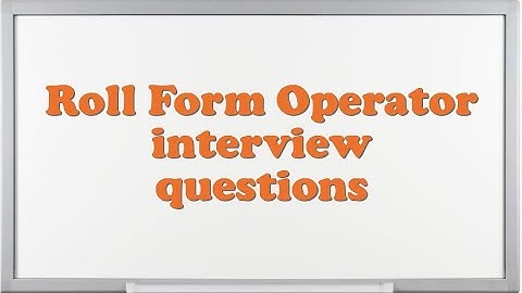 Roll Form Operator interview questions