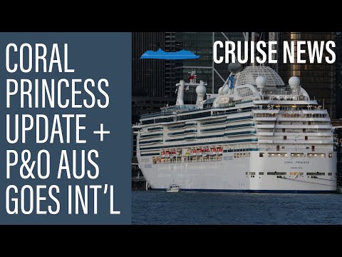 NEWS UPDATE: Coral Princess Update, P&O Aus Going International & Western Australia Opens to Cruise Video Thumbnail