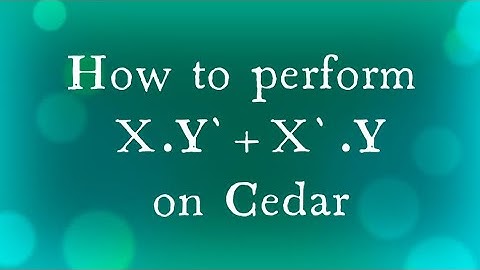 How to Perform X Y`+X` Y on Cedar Logic Simulator