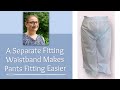 A Separate Fitting Waistband Makes Pants Fitting Easier