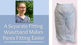 A Separate Fitting Waistband Makes Pants Fitting Easier