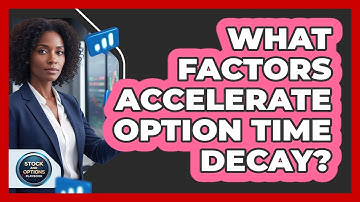 What Factors Accelerate Option Time Decay?