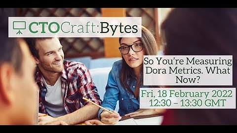 CTO Craft Bytes - So You’re Measuring Dora Metrics. What Now?