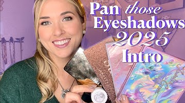 Pan those Eyeshadows 2025 INTRODUCTION - New Year, New Shades