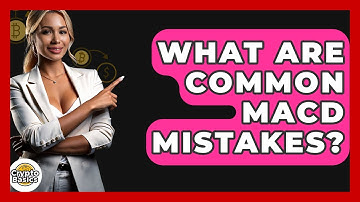What Are Common MACD Mistakes? - CryptoBasics360.com