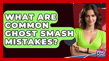 What Are Common Ghost Smash Mistakes? - Ping Pong Prodigy