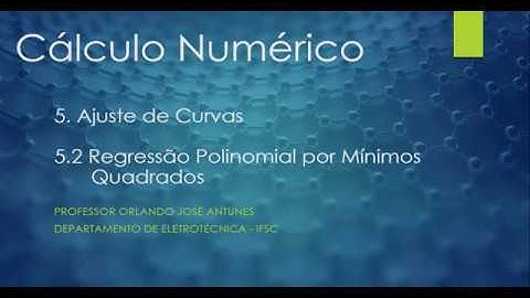 CÁLCULO NUMÉRICO Aula 21 Ajuste de Curvas - Regressão Polinomial por Mínimos Quadrados