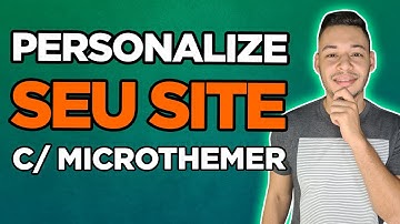 Como PERSONALIZAR Seu Site de Forma Simples e Fácil com o MICROTHEMER (CSS FÁCIL)