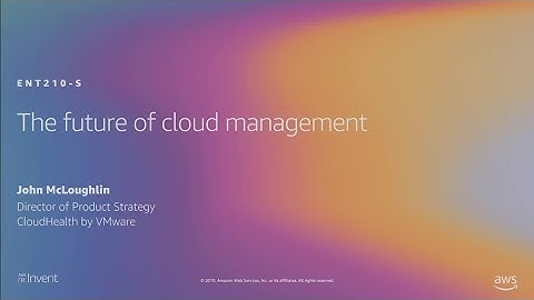AWS re:Invent 2019: The future of cloud management (ENT210-S)