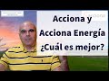 Acciona y Acciona Energía: ¿Cuál es mejor para el largo plazo?