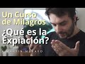 Un Curso de Milagros - ¿Qué es la Expiación?