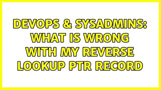 DevOps & SysAdmins: What is Wrong with My Reverse Lookup PTR Record