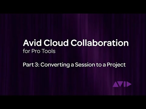 Avid Cloud Collaboration for Pro Tools Video 3: Converting a Session to a Project
