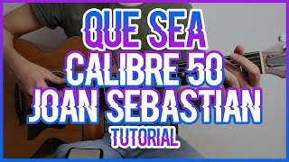 QUE SEA - CALIBRE 50 FT JOAN SEBASTIAN (TUTORIAL DE GUITARRA)