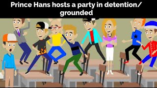 Prince Hans hosts a party in detention and gets grounded