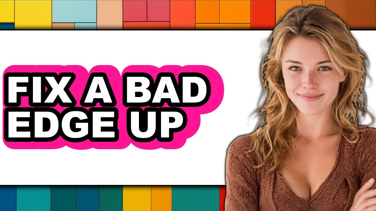How to Fix a Bad Edge Up - Full Guide