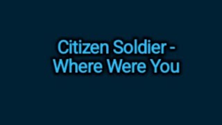 Citizen Soldier - Where Were You (Lyrics)