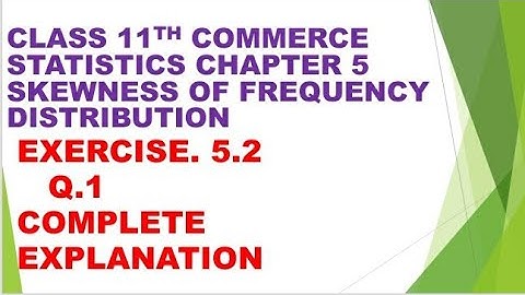 class 11th commerce statistics chapter 5 skewness of frequency distribution ex.5.2 Q.1 gseb English