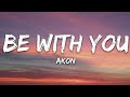 Be With You Lyrics song 🎻|| Akon
