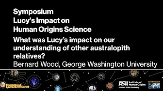 Lucy50 Symposium 2024—The Impact of Lucy on Human Origins Science—Bernard Wood