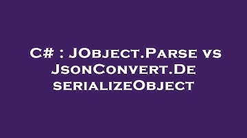 C# : JObject.Parse vs JsonConvert.DeserializeObject