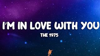 The 1975 - I'm In Love With You (Lyrics)