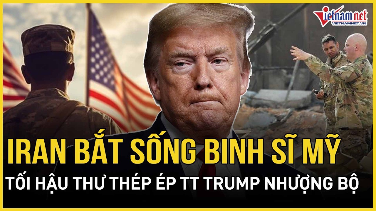 CĂNG: Iran bắt sống lính Mỹ làm tù binh, hơn 200 thương vong, tối hậu thư thép ép TT Trump nhượng bộ