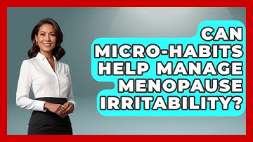 Can Micro-habits Help Manage Menopause Irritability? - Menopause Support Network