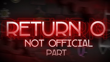 RETURN 0 My Part (NOT OFFICIAL) | Geometry Dash