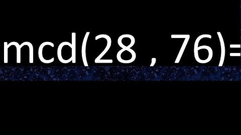 mcd 28 y 76 , maximo comun divisor , como se halla , ejemplos