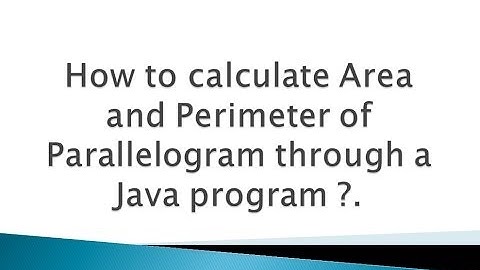 How to calculate Area and Perimeter of Parallelogram through a Java program ?.